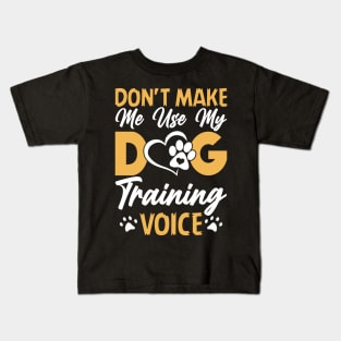 Don't Make Use My Dog Training Voice T shirt For Women T-Shirt Kids T-Shirt
